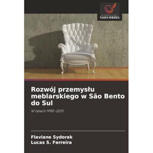 Sydorak, Flaviane Rozwój przemysłu meblarskiego w São Bento do Sul: W latach 1990-2015 Sydorak, Flaviane Rozwój przemysłu meblarskiego w São Bento do Sul: W latach 1990-2015