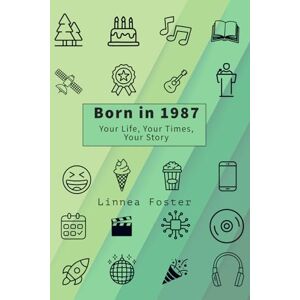 Foster, Linnea Born in 1987: Your Life, Your Times, Your Story Foster, Linnea Born in 1987: Your Life, Your Times, Your Story