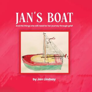 Lindsay, Jan Jan's Boat: And The Things She Will Need For Her Journey Through Grief Lindsay, Jan Jan's Boat: And The Things She Will Need For Her Journey Through Grief
