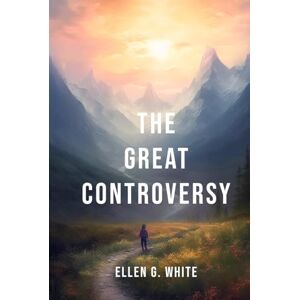 White, Ellen G. The Great Controversy White, Ellen G. The Great Controversy