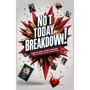 Szabó, Eszter Not Today, Breakdown!: How to Heal After a Breakup – With 7 Simple, Science-Based Steps Szabó, Eszter Not Today, Breakdown!: How to Heal After a Breakup – With 7 Simple, Science-Based Steps