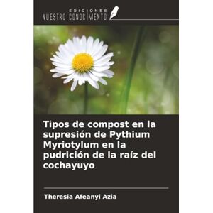 Afeanyi Azia, Theresia Tipos de compost en la supresión de Pythium Myriotylum en la pudrición de la raíz del cochayuyo Afeanyi Azia, Theresia Tipos de compost en la supresión de Pythium Myriotylum en la pudrición de la raíz del cochayuyo
