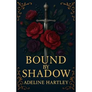 Hartley, Adeline Bound by Shadow: A Romantic Fantasy: 1 (The Sealed Realms) Hartley, Adeline Bound by Shadow: A Romantic Fantasy: 1 (The Sealed Realms)