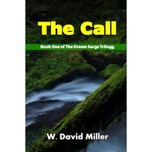 Miller, W David The Call: Book One of the Dream State Trilogy Miller, W David The Call: Book One of the Dream State Trilogy