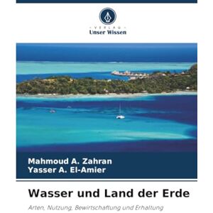 Zahran, Mahmoud A. Wasser und Land der Erde: Arten, Nutzung, Bewirtschaftung und Erhaltung Zahran, Mahmoud A. Wasser und Land der Erde: Arten, Nutzung, Bewirtschaftung und Erhaltung