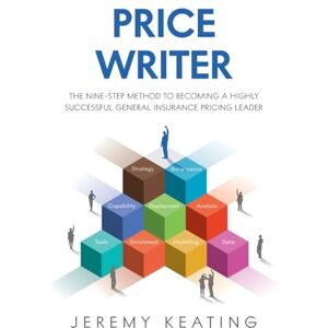 Keating, Jeremy Price Writer: The nine-step method to becoming a highly successful general insurance pricing leader Keating, Jeremy Price Writer: The nine-step method to becoming a highly successful general insurance pricing leader