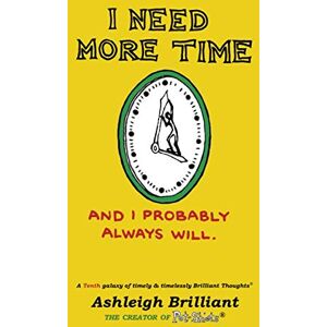 Brilliant, Ashleigh I Need More Time: And I Probably Always Will (Brilliant Thoughts) Brilliant, Ashleigh I Need More Time: And I Probably Always Will (Brilliant Thoughts)