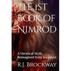 Brockway, R.J. The 1st Book of Nimrod (The Antibible Saga) Brockway, R.J. The 1st Book of Nimrod (The Antibible Saga)