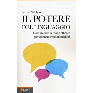 Nabben, Jenny Il potere del linguaggio: Comunicare In Modo Efficace Per Ottenere Risultati Migliori Nabben, Jenny Il potere del linguaggio: Comunicare In Modo Efficace Per Ottenere Risultati Migliori
