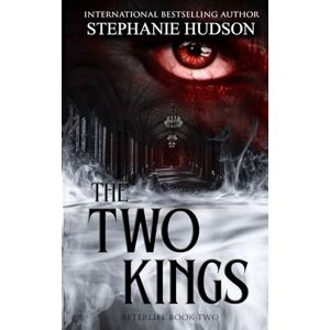 Hudson, Stephanie The Two Kings: 2 (Afterlife Saga) Hudson, Stephanie The Two Kings: 2 (Afterlife Saga)