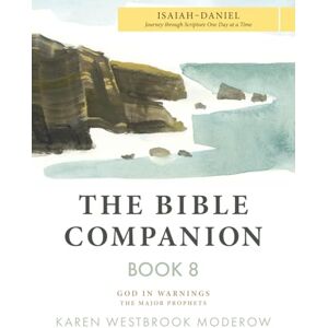 Moderow, Karen The Bible Companion Book 8 Isaiah-Daniel: Journey Through Scripture One Day at a Time (The Bible Companion Series) Moderow, Karen The Bible Companion Book 8 Isaiah-Daniel: Journey Through Scripture One Day at a Time (The Bible Companion Series)