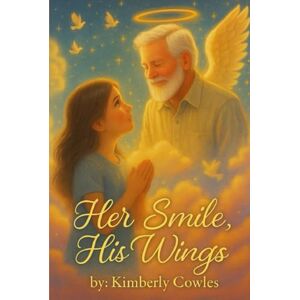 Cowles NY, Kimb Kimberly Ann Her Smile, His Wings: Warm Heart Cowles NY, Kimb Kimberly Ann Her Smile, His Wings: Warm Heart