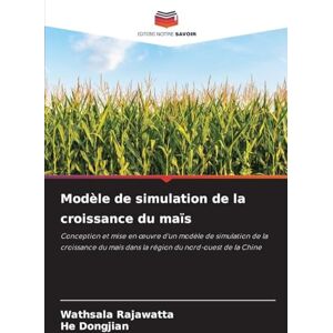 Rajawatta, Wathsala Modèle de simulation de la croissance du maïs: Conception et mise en ¿uvre d'un modèle de simulation de la croissance du maïs dans la région du nord-ouest de la Chine Rajawatta, Wathsala Modèle de simulation de la croissance du maïs: Conception et mise en ¿uvre d'un modèle de simulation de la croissance du maïs dans la région du nord-ouest de la Chine