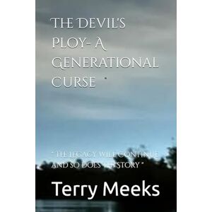 Meeks, Terry The Devil's Ploy- A Generational Curse: " The Legacy will Continue and so does the Story " (The Creator and His Creations- From My Eyes) Meeks, Terry The Devil's Ploy- A Generational Curse: " The Legacy will Continue and so does the Story " (The Creator and His Creations- From My Eyes)
