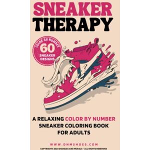 Sheikh, Imran A Relaxing Color by Number Sneaker Coloring Book for Adults, Teens and Kids: 60 Exclusive Sneaker Designs to Color and Relax Your Mind Sheikh, Imran A Relaxing Color by Number Sneaker Coloring Book for Adults, Teens and Kids: 60 Exclusive Sneaker Designs to Color and Relax Your Mind