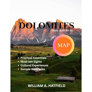A. Hatfield, William Dolomites Travel Guide 2025-2026: Scenic Trails, Alpine Villages & Hidden Gems in Northern Italy (Hidden Haven) A. Hatfield, William Dolomites Travel Guide 2025-2026: Scenic Trails, Alpine Villages & Hidden Gems in Northern Italy (Hidden Haven)