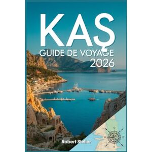 Steller, Robert KAŞ GUIDE DE VOYAGE 2026: Votre passeport pour la Côte Turquoise : découvrez des plages secrètes, des hébergements à petits prix, une cuisine locale authentique et des itinéraires détaillés. Steller, Robert KAŞ GUIDE DE VOYAGE 2026: Votre passeport pour la Côte Turquoise : découvrez des plages secrètes, des hébergements à petits prix, une cuisine locale authentique et des itinéraires détaillés.