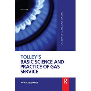 Hazlehurst, John Tolley's Basic Science and Practice of Gas Service: Gas Service Technology Hazlehurst, John Tolley's Basic Science and Practice of Gas Service: Gas Service Technology