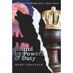 Graceson, Mandi Bound by Power & Duty: Book Three of the Woodville Springs Pack: 3 Graceson, Mandi Bound by Power & Duty: Book Three of the Woodville Springs Pack: 3