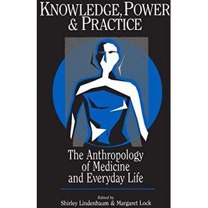 Lindenbaum, Shirley Knowledge, Power, and Practice: The Anthropology of Medicine and Everyday Life: 36 (Comparative Studies of Health Systems and Medical Care) Lindenbaum, Shirley Knowledge, Power, and Practice: The Anthropology of Medicine and Everyday Life: 36 (Comparative Studies of Health Systems and Medical Care)