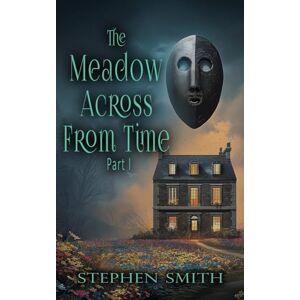 Smith, Stephen The Meadow Across From Time: Part I Smith, Stephen The Meadow Across From Time: Part I