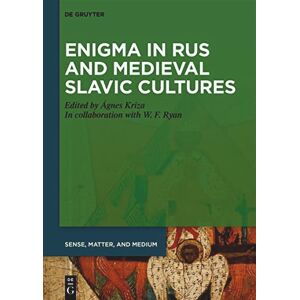 Ágnes Kriza Enigma in Rus and Medieval Slavic Cultures: 8 (Sense, Matter, and Medium, 8) Ágnes Kriza Enigma in Rus and Medieval Slavic Cultures: 8 (Sense, Matter, and Medium, 8)