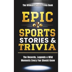 Ward, Michelle EPIC Sports Facts for Adults: 200+ Wild Records, Hilarious Fails, Viral Moments & Incredible Trivia Every Sports Fan Will Love (EPIC Facts & Trivia Collection) Ward, Michelle EPIC Sports Facts for Adults: 200+ Wild Records, Hilarious Fails, Viral Moments & Incredible Trivia Every Sports Fan Will Love (EPIC Facts & Trivia Collection)