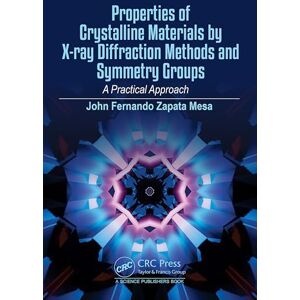Mesa, John Fernando Zapata Properties of Crystalline Materials by X-ray Diffraction Methods and Symmetry Groups: A Practical Approach Mesa, John Fernando Zapata Properties of Crystalline Materials by X-ray Diffraction Methods and Symmetry Groups: A Practical Approach