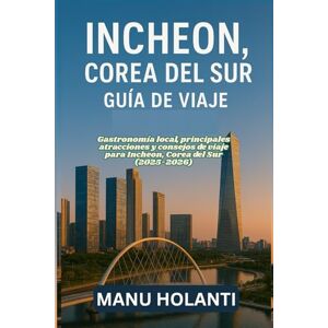 HOLANTI, MANU INCHEON COREA DEL SUR GUÍA DE VIAJE: Gastronomía local principales atracciones y consejos de viaje para Incheon Corea del Sur 2025 2026 HOLANTI, MANU INCHEON COREA DEL SUR GUÍA DE VIAJE: Gastronomía local principales atracciones y consejos de viaje para Incheon Corea del Sur 2025 2026