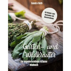 Roth Garten- und Wildkräuter Kräutermalbuch: Ein besonderes und lehrreiches Malbuch mit 33 Kräutern zum ausmalen und kurzer Beschreibung. Roth Garten- und Wildkräuter Kräutermalbuch: Ein besonderes und lehrreiches Malbuch mit 33 Kräutern zum ausmalen und kurzer Beschreibung.