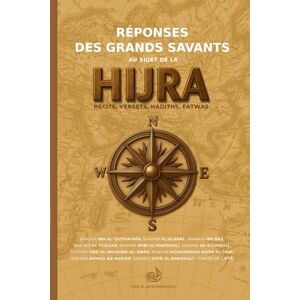 Al Jazairi, Saïd Ibn Mohammed Réponses des grands savants: au sujet de la hijra Al Jazairi, Saïd Ibn Mohammed Réponses des grands savants: au sujet de la hijra