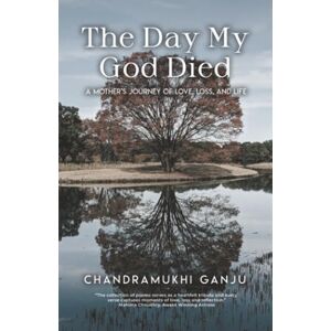 Ganju, Chandramukhi The Day My God Died: A Mother’s Journey of Love, Loss, and Life Ganju, Chandramukhi The Day My God Died: A Mother’s Journey of Love, Loss, and Life