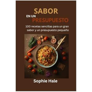HALE, SOPHIE SABOR CON PRESUPUESTO AJUSTADO: 100 recetas fáciles para un gran sabor y un bolsillo pequeño: Comidas deliciosas y asequibles que cualquiera puede preparar HALE, SOPHIE SABOR CON PRESUPUESTO AJUSTADO: 100 recetas fáciles para un gran sabor y un bolsillo pequeño: Comidas deliciosas y asequibles que cualquiera puede preparar