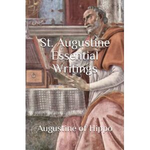 Hippo, Augustine of St. Augustine Essential Writings (Essential Writings of the Great Philosophers) Hippo, Augustine of St. Augustine Essential Writings (Essential Writings of the Great Philosophers)