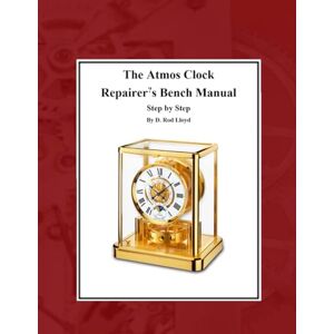 Lloyd, D. Rod The Atmos Clock Repairer?s Bench Manual (Clock Repair you can Follow Along) Lloyd, D. Rod The Atmos Clock Repairer?s Bench Manual (Clock Repair you can Follow Along)