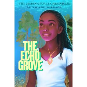 Gilliam-Parrish, Dr. Tarcia The Marina James Chronicles: The Echo Grove Gilliam-Parrish, Dr. Tarcia The Marina James Chronicles: The Echo Grove