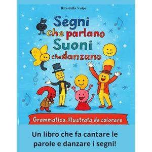 della Volpe, Rita Segni che parlano, suoni che danzano – Grammatica illustrata da colorare: Giochi, attività e disegni da colorare per scoprire la grammatica italiana della Volpe, Rita Segni che parlano, suoni che danzano – Grammatica illustrata da colorare: Giochi, attività e disegni da colorare per scoprire la grammatica italiana