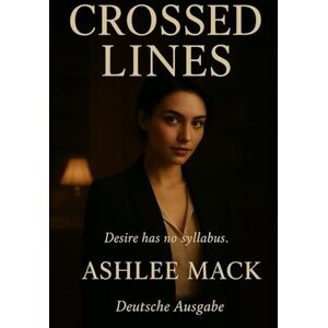 Mack, Ashlee Crossed Lines: Deutsche Ausgabe Mack, Ashlee Crossed Lines: Deutsche Ausgabe