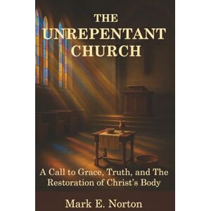 Symantec The Unrepentant Church: A Call to Grace, Truth, and The Restoration of Christ’s Body Symantec The Unrepentant Church: A Call to Grace, Truth, and The Restoration of Christ’s Body