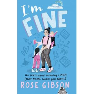 Gibson I'm Fine: The Truth About Becoming a Mum (that No ONE warns you about) Gibson I'm Fine: The Truth About Becoming a Mum (that No ONE warns you about)