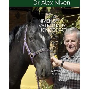 NIVEN, DR ALEX NIVEN'S VETERINARY HOMOEOPATHY: MATERIA MEDICAN AND REPERTORY: 1 NIVEN, DR ALEX NIVEN'S VETERINARY HOMOEOPATHY: MATERIA MEDICAN AND REPERTORY: 1