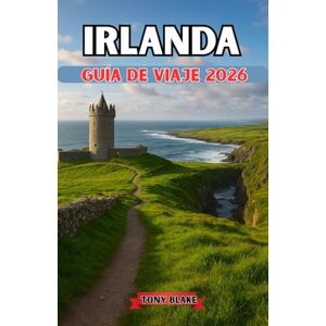 Blake, Tony IRLANDA GUÍA DE VIAJES 2026: Descubre la Isla Esmeralda: Una guía de viaje completa a los mejores destinos de Irlanda, joyas ocultas, cultura y experiencias locales. Blake, Tony IRLANDA GUÍA DE VIAJES 2026: Descubre la Isla Esmeralda: Una guía de viaje completa a los mejores destinos de Irlanda, joyas ocultas, cultura y experiencias locales.