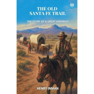Inman, Henry The Old Santa Fe TrailThe Story Of A Great Highway (Edition1) Inman, Henry The Old Santa Fe TrailThe Story Of A Great Highway (Edition1)