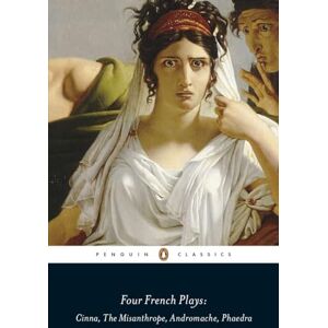 Racine, Jean Four French Plays: Cinna, The Misanthrope, Andromache, Phaedra Racine, Jean Four French Plays: Cinna, The Misanthrope, Andromache, Phaedra