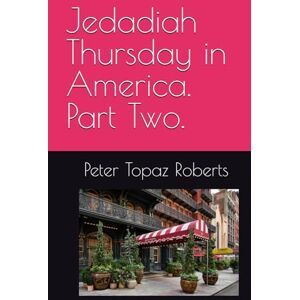 Roberts Jedadiah Thursday in America. Part Two. Roberts Jedadiah Thursday in America. Part Two.