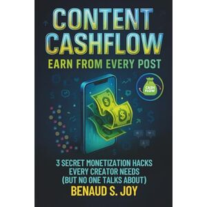SAINT-JOY, BENAUD Content Cashflow: The Creator’s Playbook for Turning Content Into Cash SAINT-JOY, BENAUD Content Cashflow: The Creator’s Playbook for Turning Content Into Cash