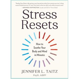 Taitz PsyD ABPP, Jennifer L. Stress Resets: How to Soothe Your Body and Mind in Minutes Taitz PsyD ABPP, Jennifer L. Stress Resets: How to Soothe Your Body and Mind in Minutes