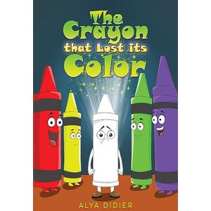 Alya Didier The Crayon that Lost its Color Alya Didier The Crayon that Lost its Color