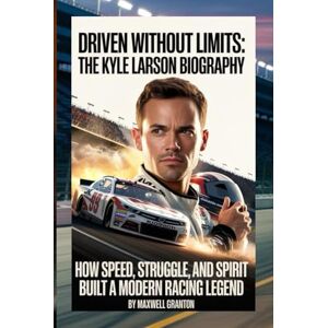 Granton, Maxwell RACING THROUGH THE FIRE: THE KYLE LARSON BIOGRAPHY: A Story of Speed, Setback, and the Strength to Rise Again Granton, Maxwell RACING THROUGH THE FIRE: THE KYLE LARSON BIOGRAPHY: A Story of Speed, Setback, and the Strength to Rise Again
