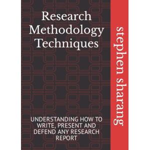 sharang Ph.D., Prof stephen sunday Research Methodology Techniques: UNDERSTANDING HOW TO WRITE, PRESENT AND DEFEND ANY RESEARCH REPORT sharang Ph.D., Prof stephen sunday Research Methodology Techniques: UNDERSTANDING HOW TO WRITE, PRESENT AND DEFEND ANY RESEARCH REPORT